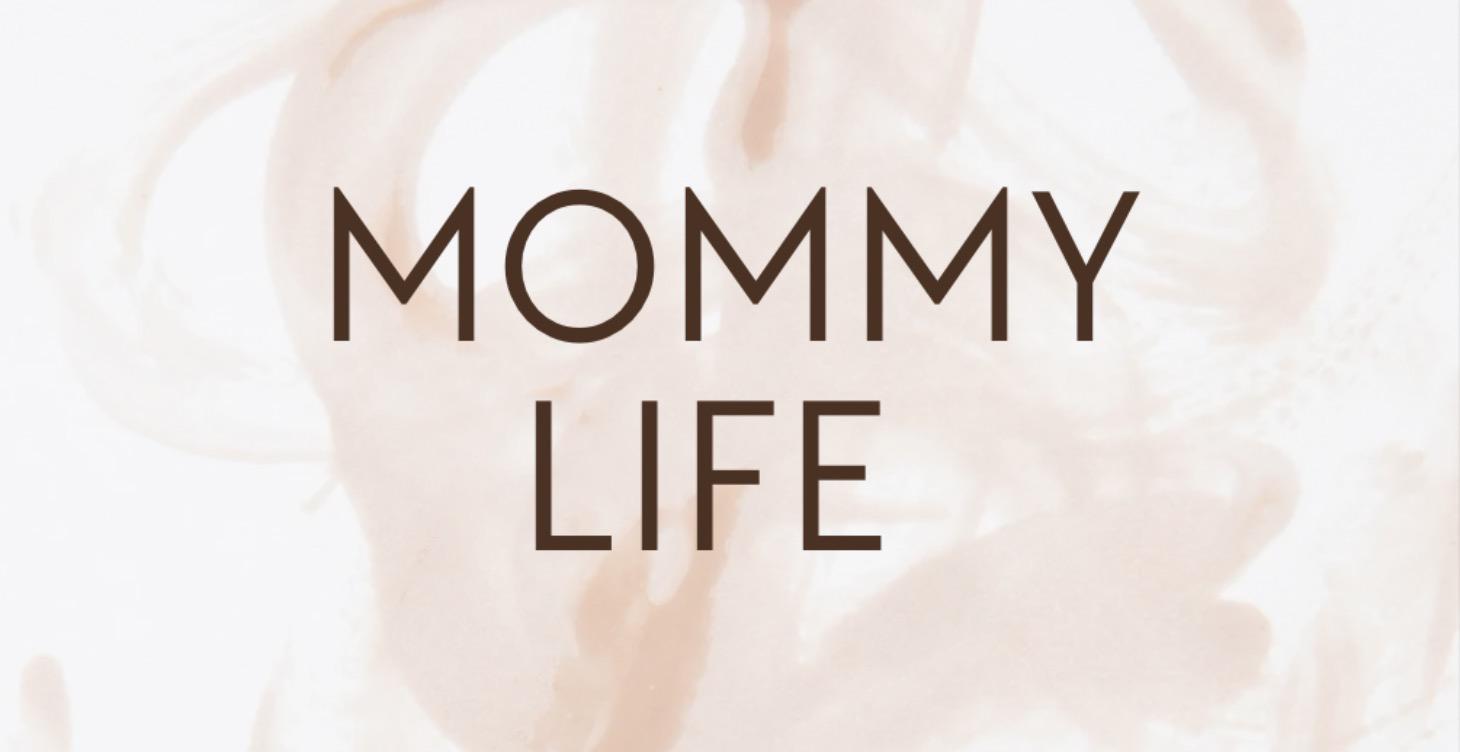 🤱🏽 MOMMY LIFE