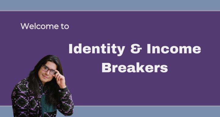 Identity & Income Breakers