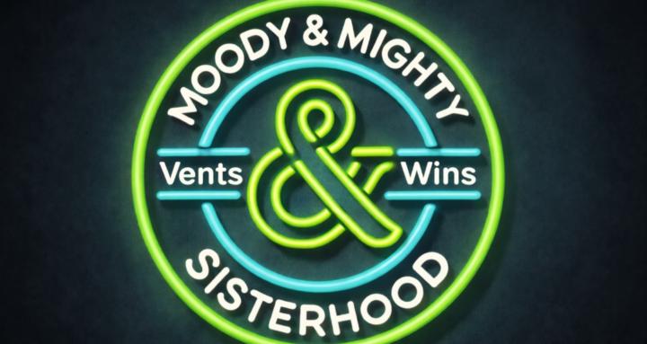 Moody & Mighty: Sisterhood