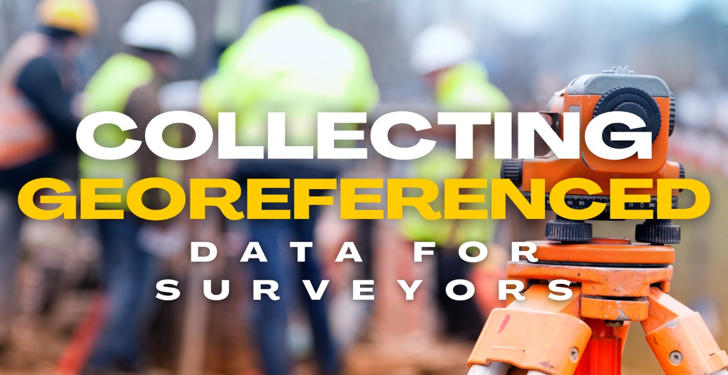 Collecting Georeferenced Data for Surveyors