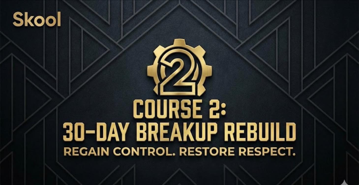 Course 2: The 30 Day Breakup Rebuild Protocol
