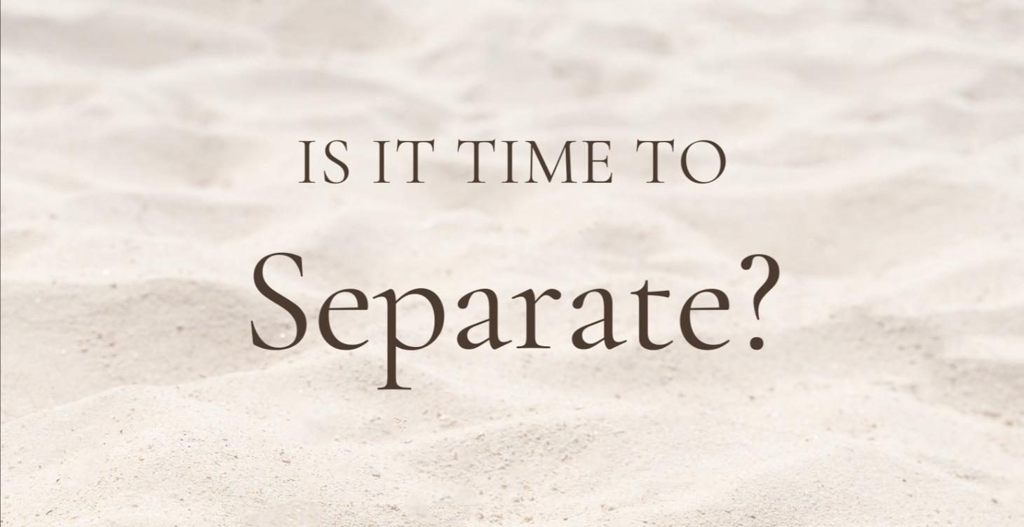 Is it time to Separate?