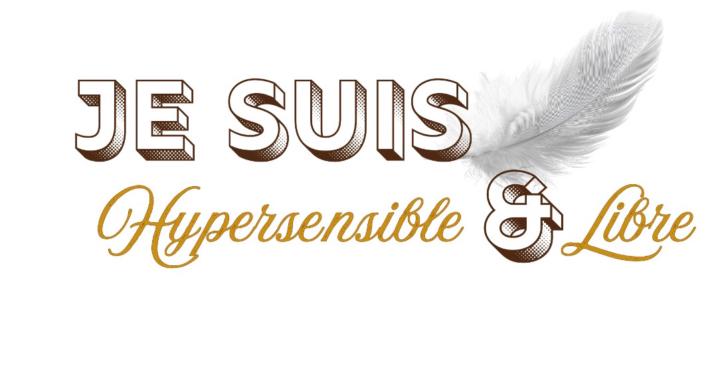 Je suis Hypersensible & Libre