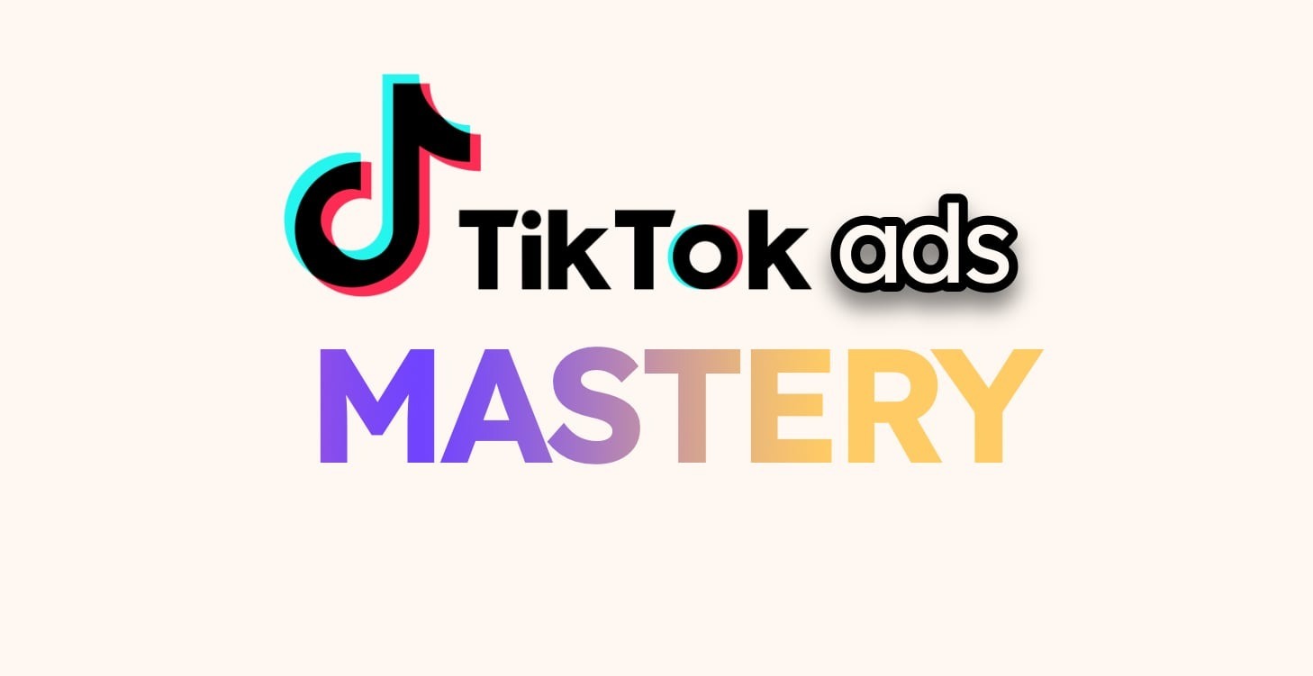 TikTok Ads Mastery (gratuit)