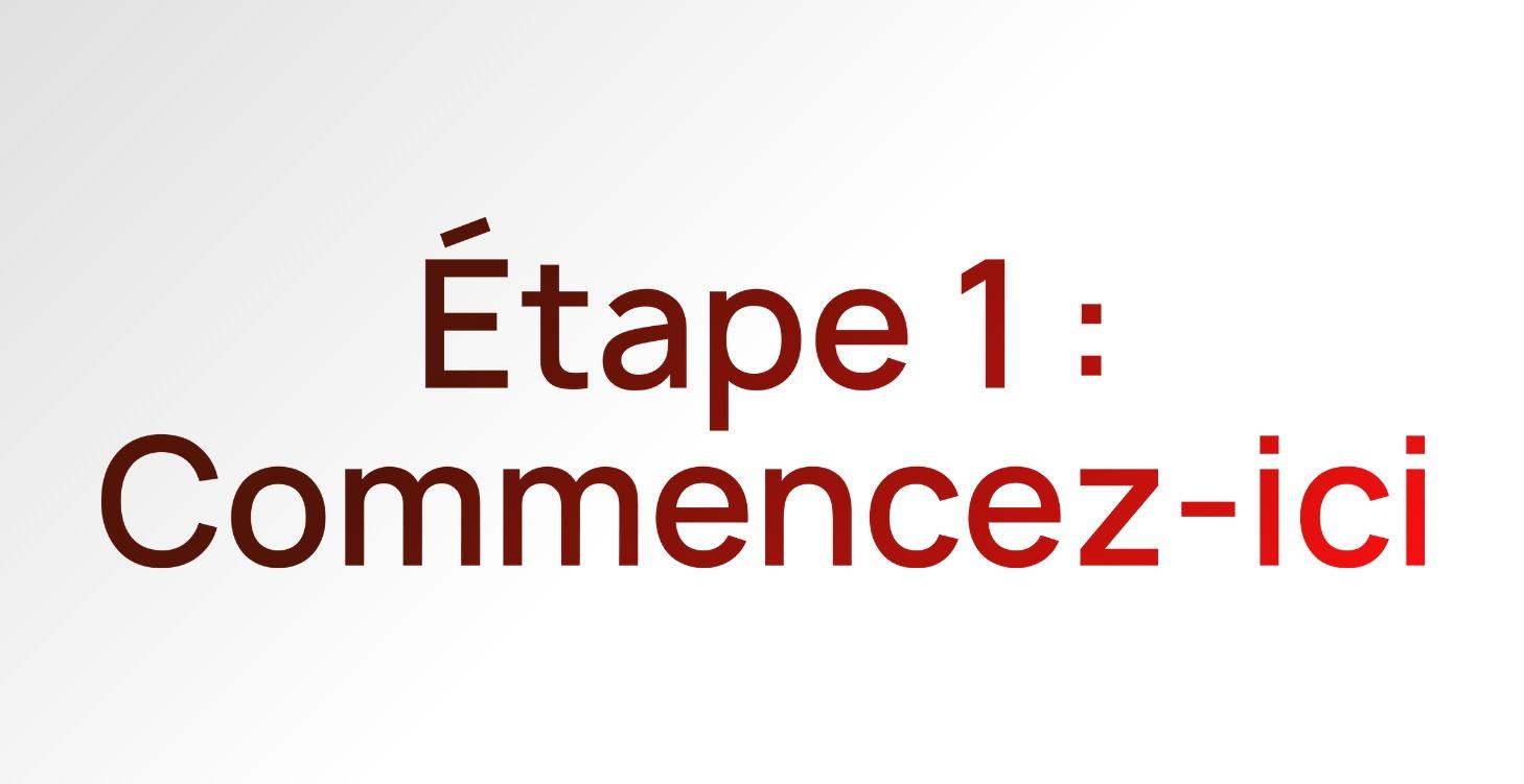 Étape 1 : Commencez ici