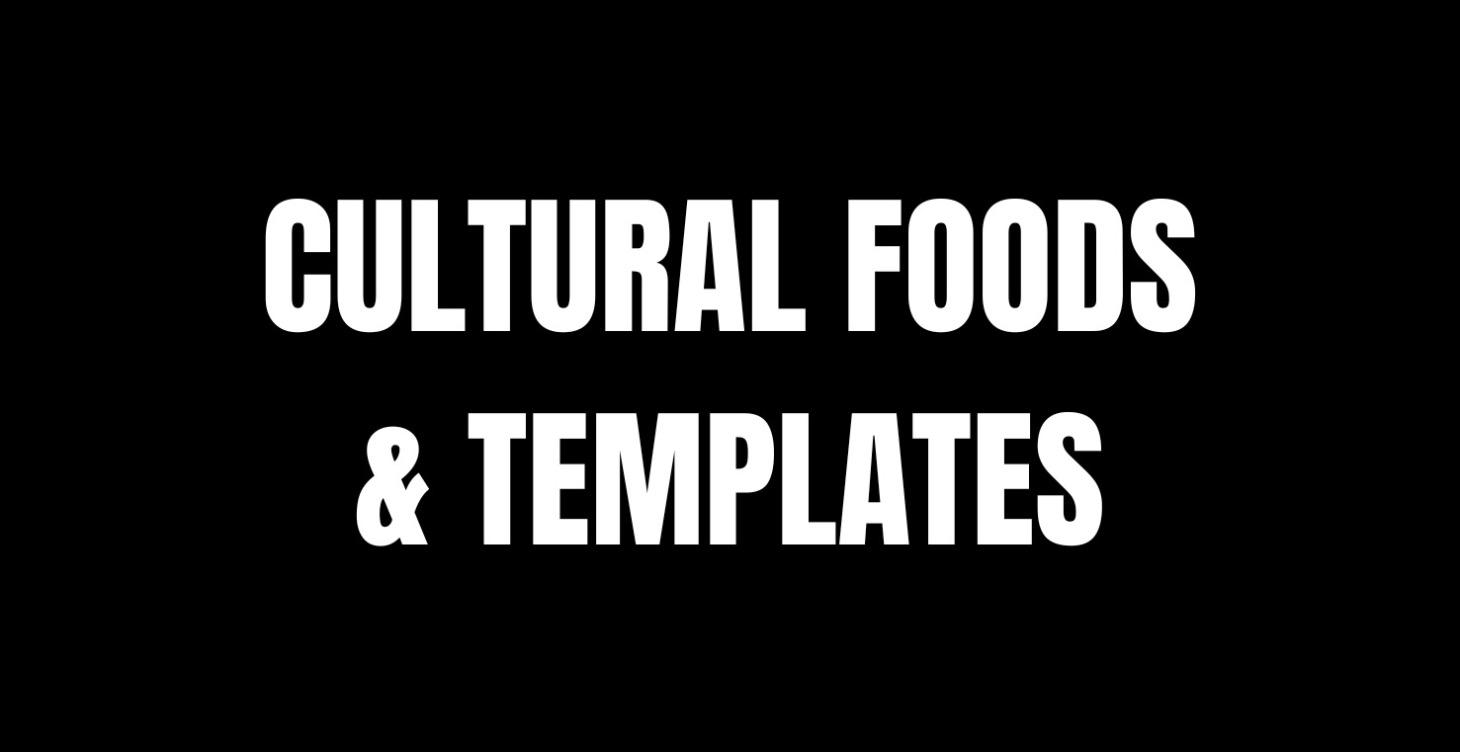 CULTURAL FOODS & TEMPLATES