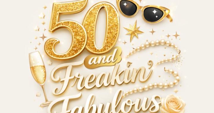 50 and Freakin Fabulous!