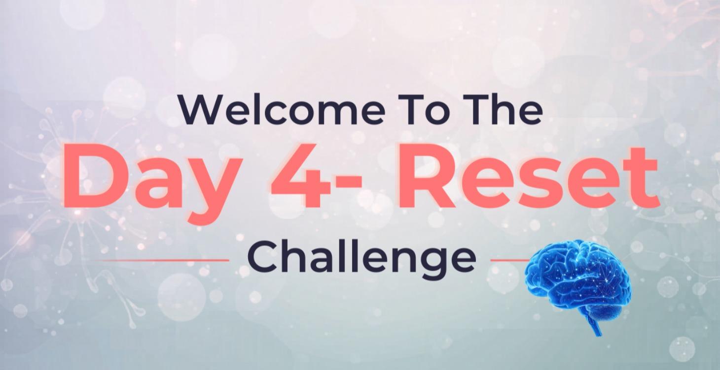 Day 4 Of The Brain Reset Challenge