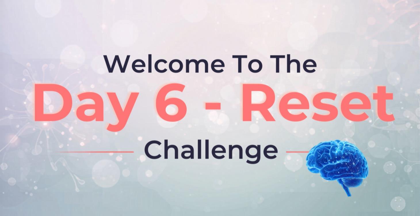 Day 6 of 7 day brain reset challenge.
