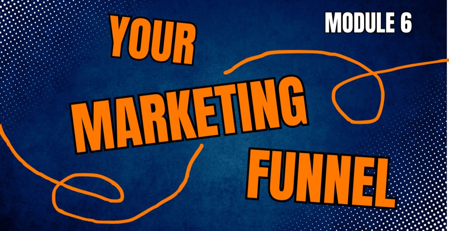 Module 6 - Your Marketing Funnel: More than a Site
