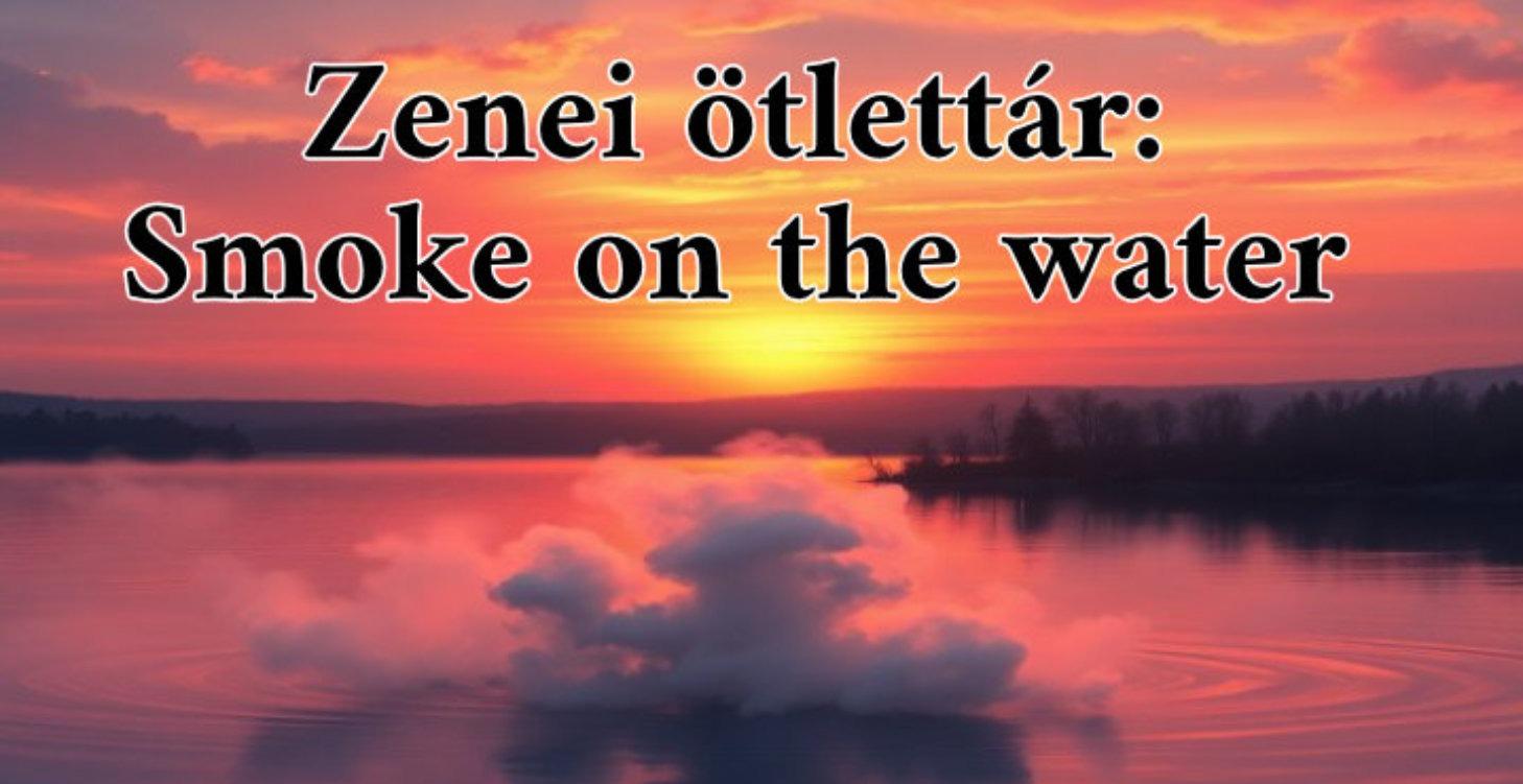 Zenei Ötlettár: Smoke on the water
