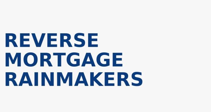 Reverse Mortgage Rainmakers