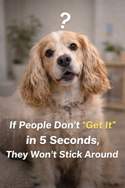 Motivation Monday 🐶: If People Don’t “Get It” in 5 Seconds, They Won’t Stick Around
