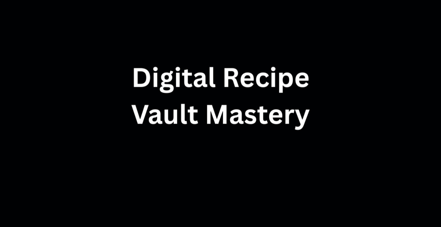 Digital Recipe Vault Mastery