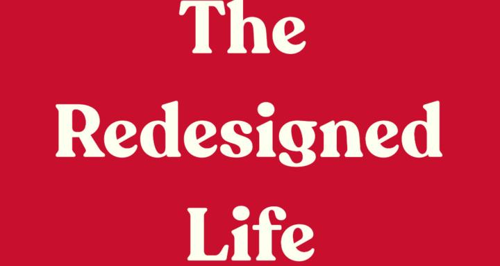 The Redesigned Life