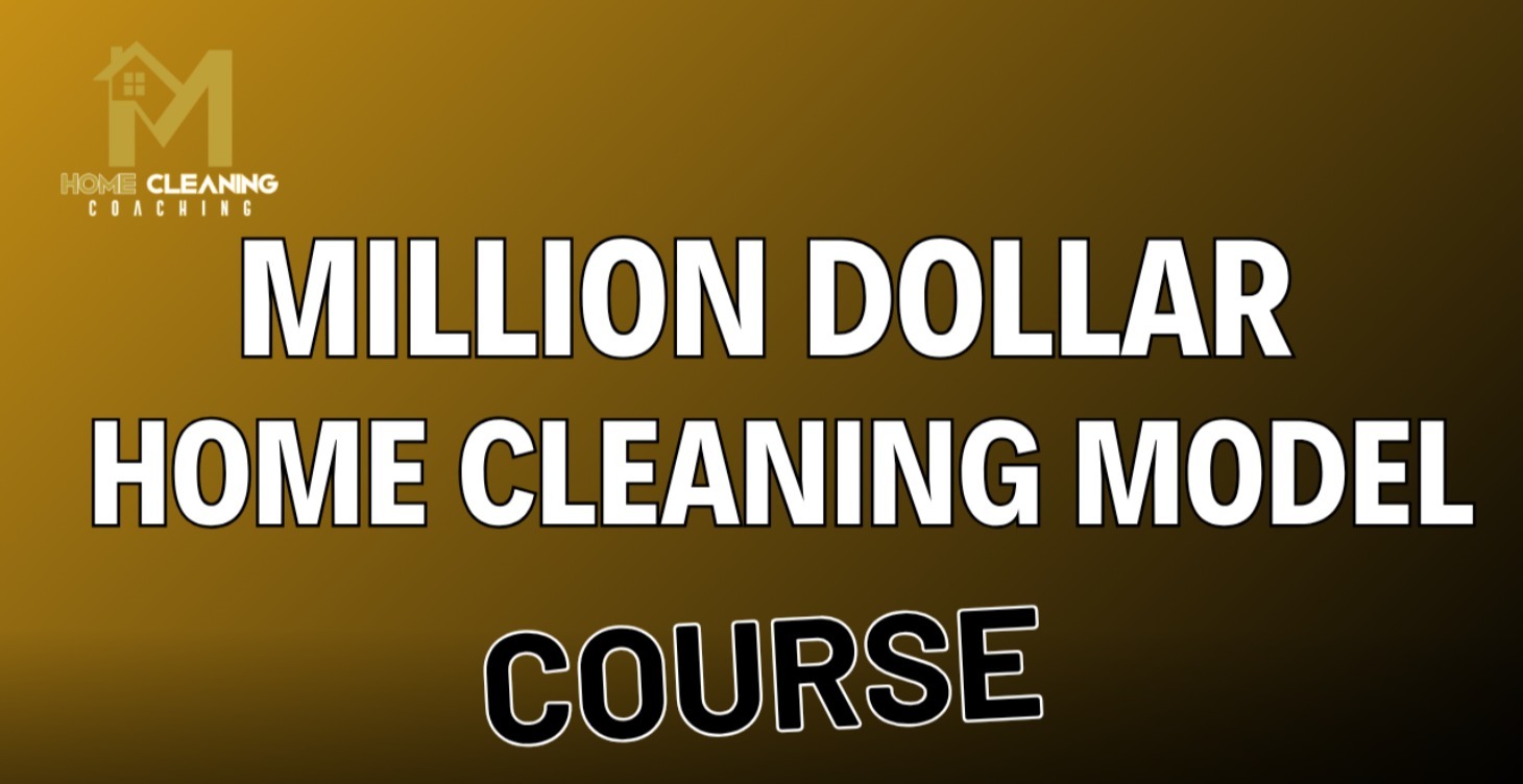 Million Dollar Home Cleaning Model Course