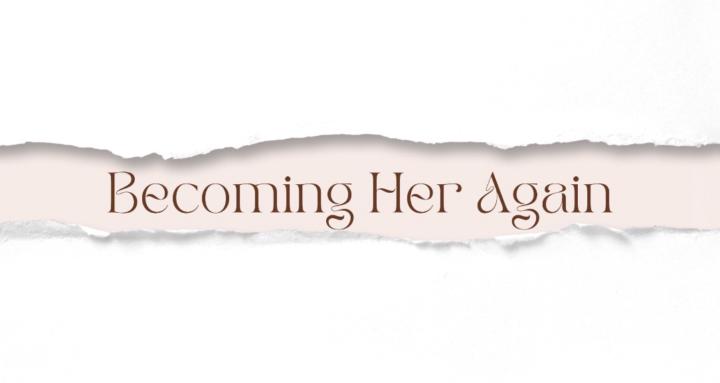 Becoming Her Again
