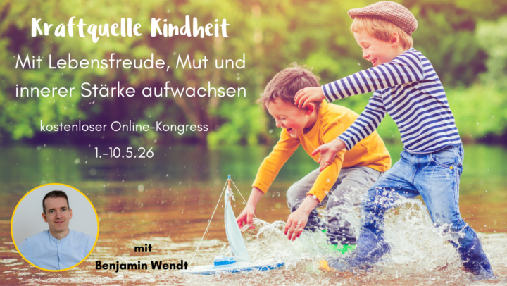 Kraftquelle Kindheit. Mit Lebensfreude, Mut und innerer Stärke aufwachsen