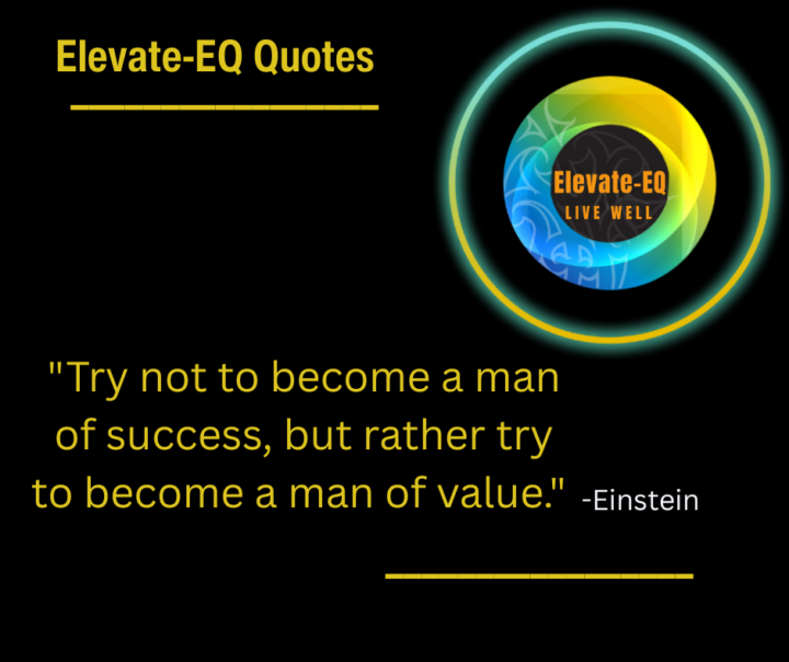 Elevate EQ - Quote - Try not to be a Man of Success, but rather try to become a Man of Value