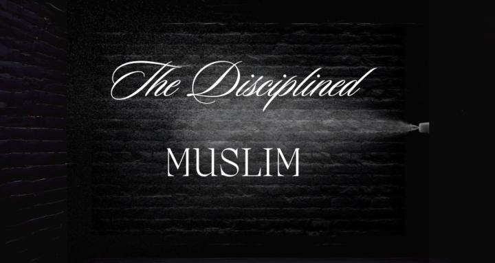 The Disciplined Muslim