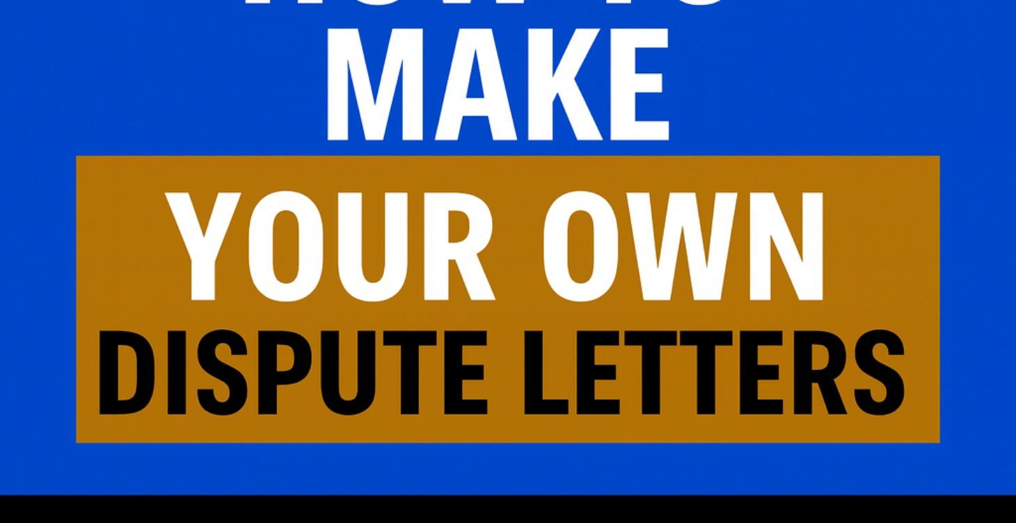 Create Your OWN Dispute Letters