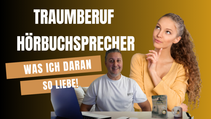 Traumberuf Hörbuchsprecher - warum mich dieser Weg begeistert! 
