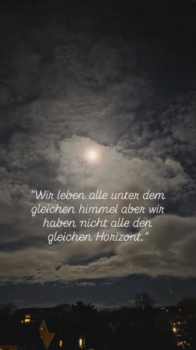   "Wir leben alle unter dem gleichen Himmel aber wir haben nicht alle den gleichen Horizont."
