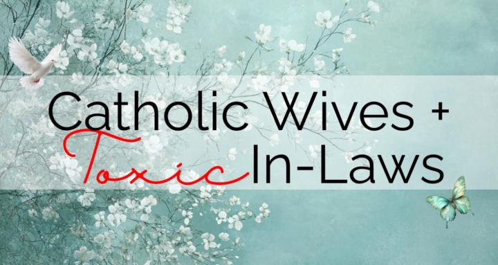 Catholic Wives + Toxic In-Laws