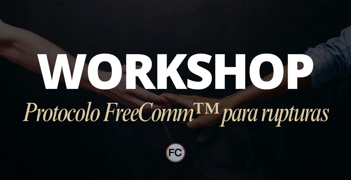 WORKSHOP Protocolo FreeComm™ Para Rupturas