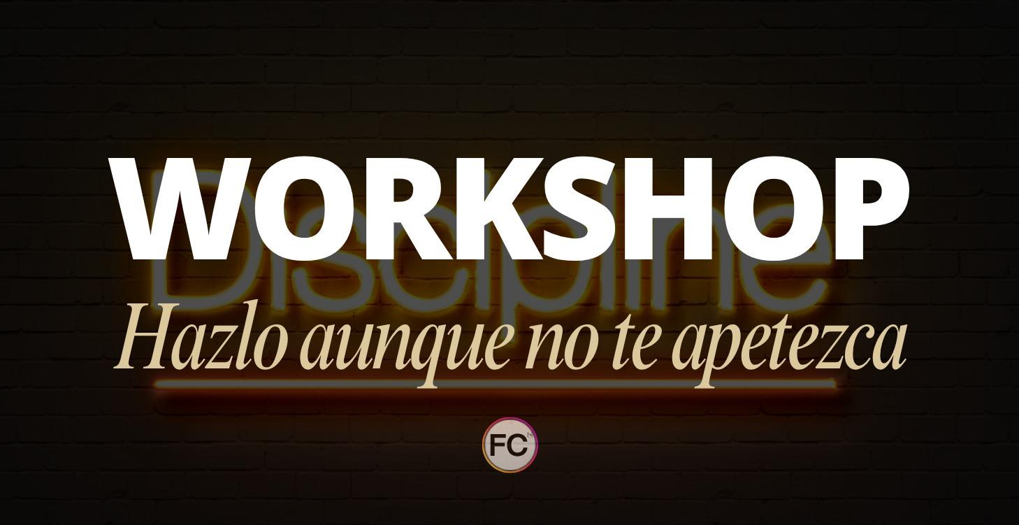 WORKSHOP Hazlo Aunque No Te Apetezca