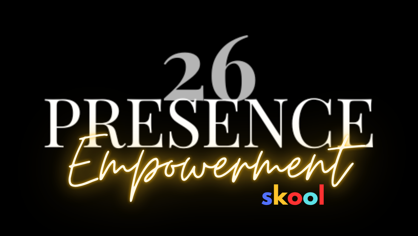 26 Presence Empowerment Skool