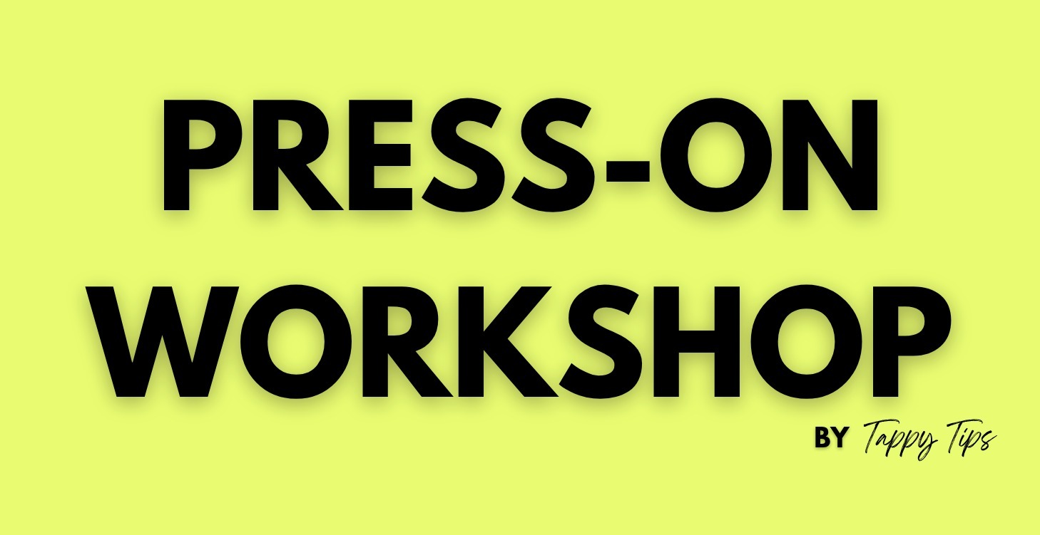 Press-On Workshop - Tappy Tips