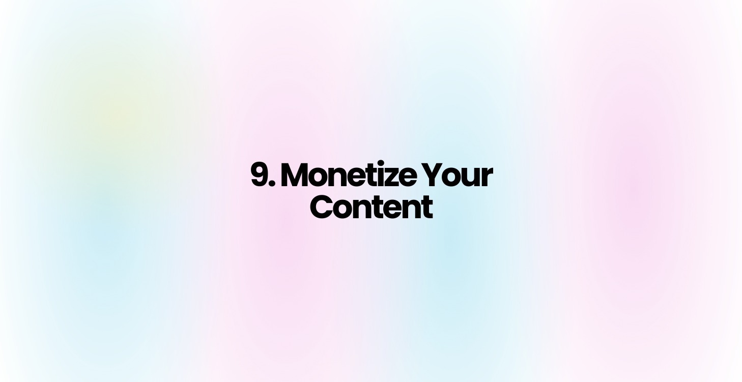 9. Monetize Your Content