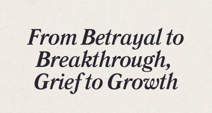 Betrayal & Grief to Growth
