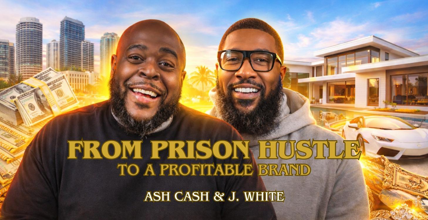 FROM PRISON HUSTLE TO PROFITABLE BRAND