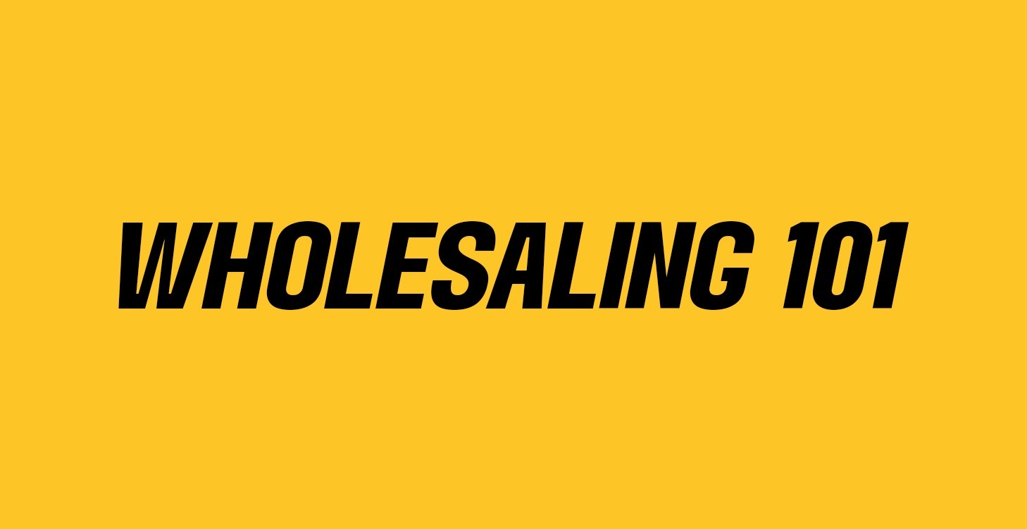 Wholesaling 101