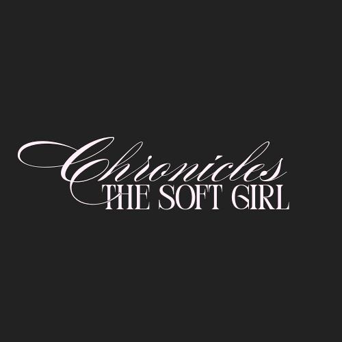 The Soft Girl Chronicles