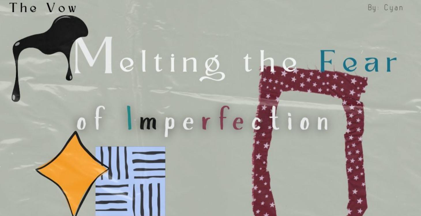 Melting the Fear of Imperfection