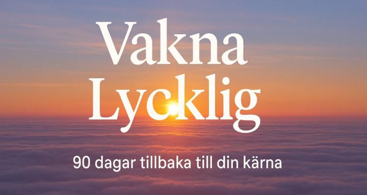 Vakna Lycklig!