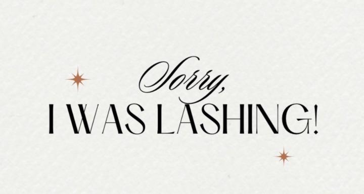 Sorry, I Was Lashing!