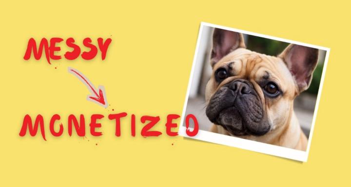 Messy to Monetized