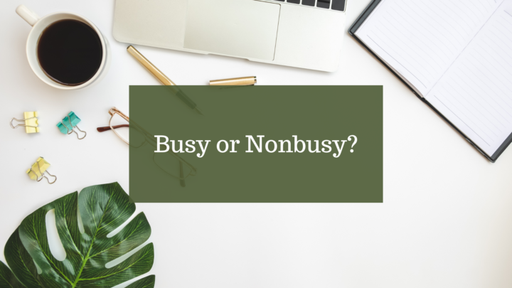 Are you busy or nonbusy?