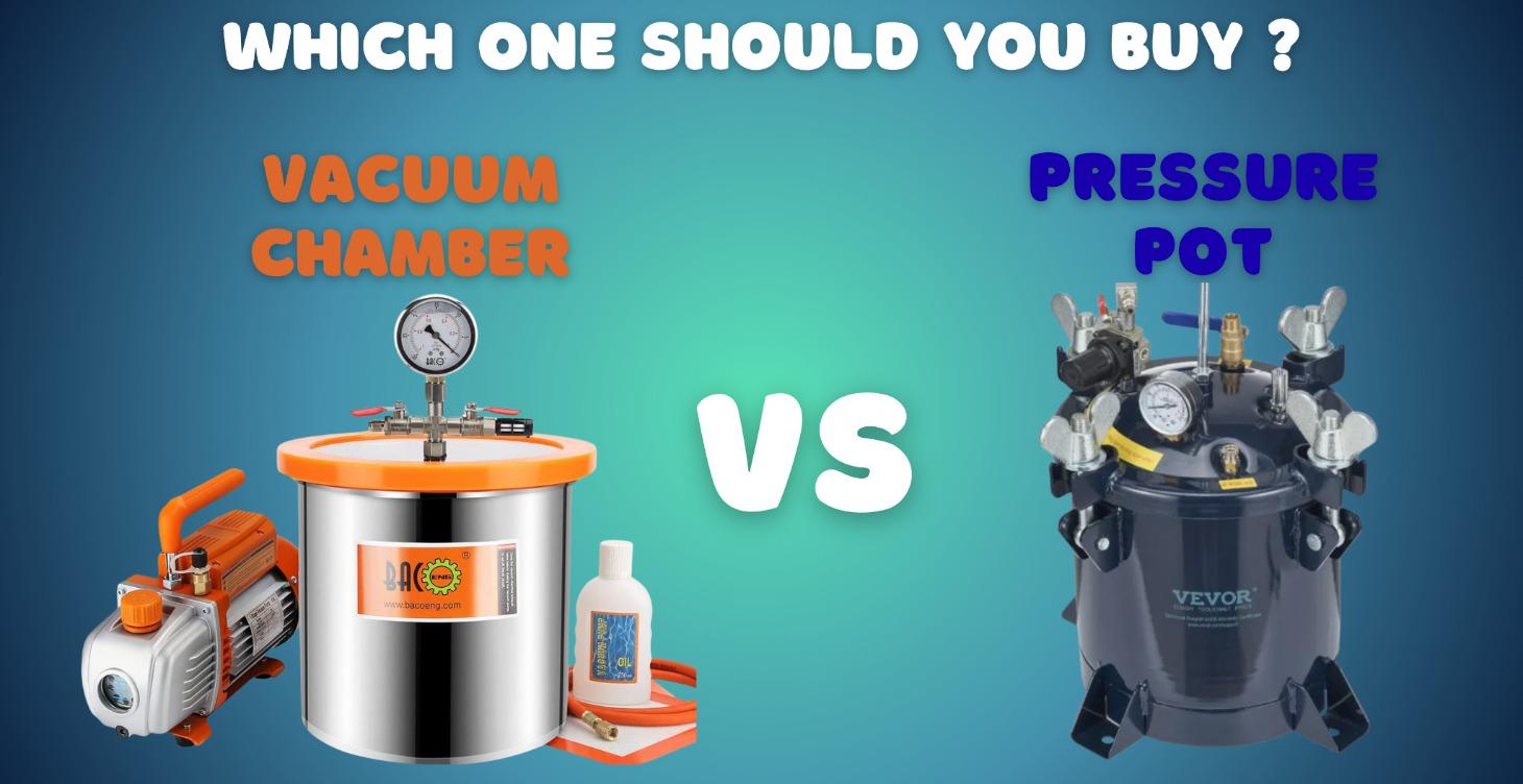 Vacuum Chamber vs Pressure Pot