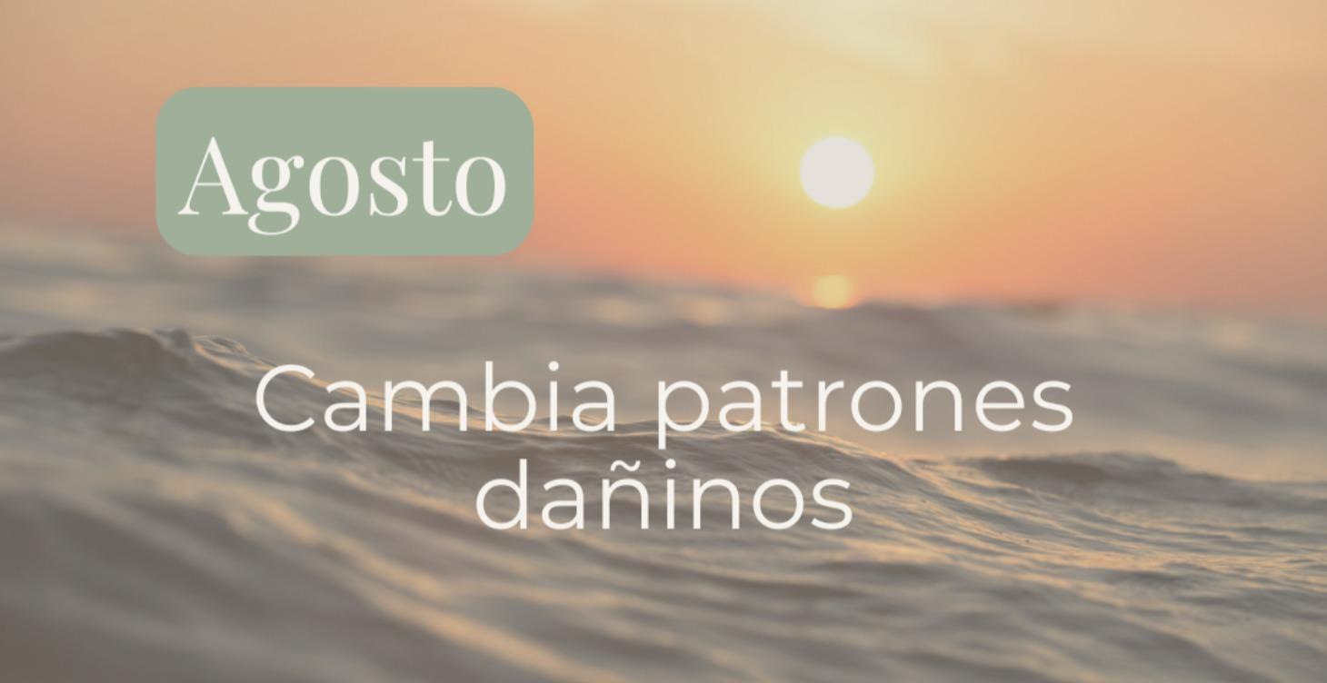 Agosto | Cambia patrones dañinos