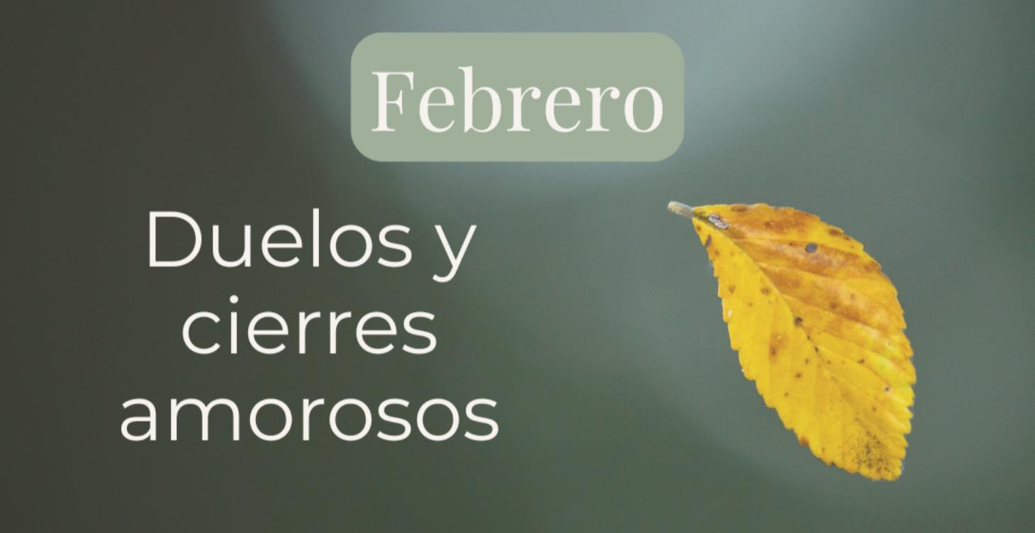 Febrero | Duelos y cierres amorosos