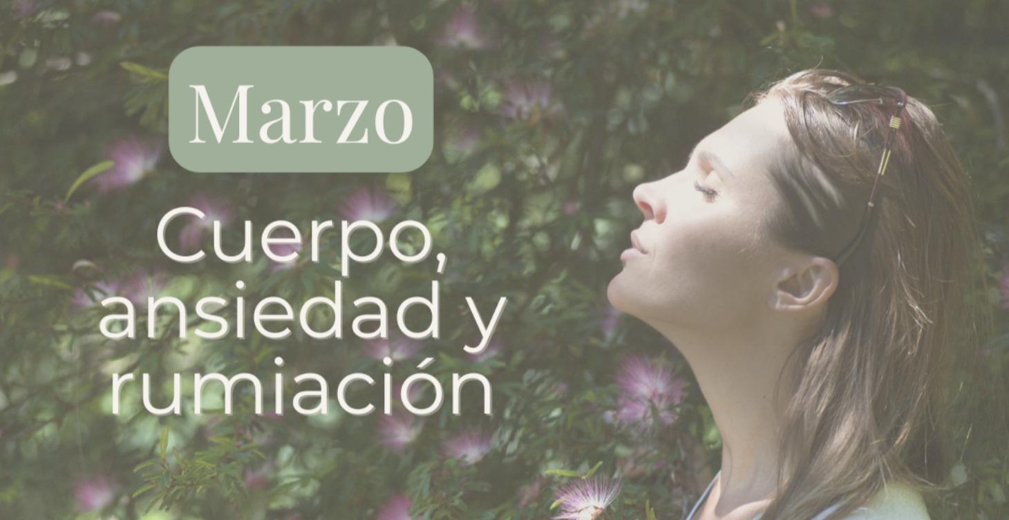 Marzo | Cuerpo, ansiedad y rumiación