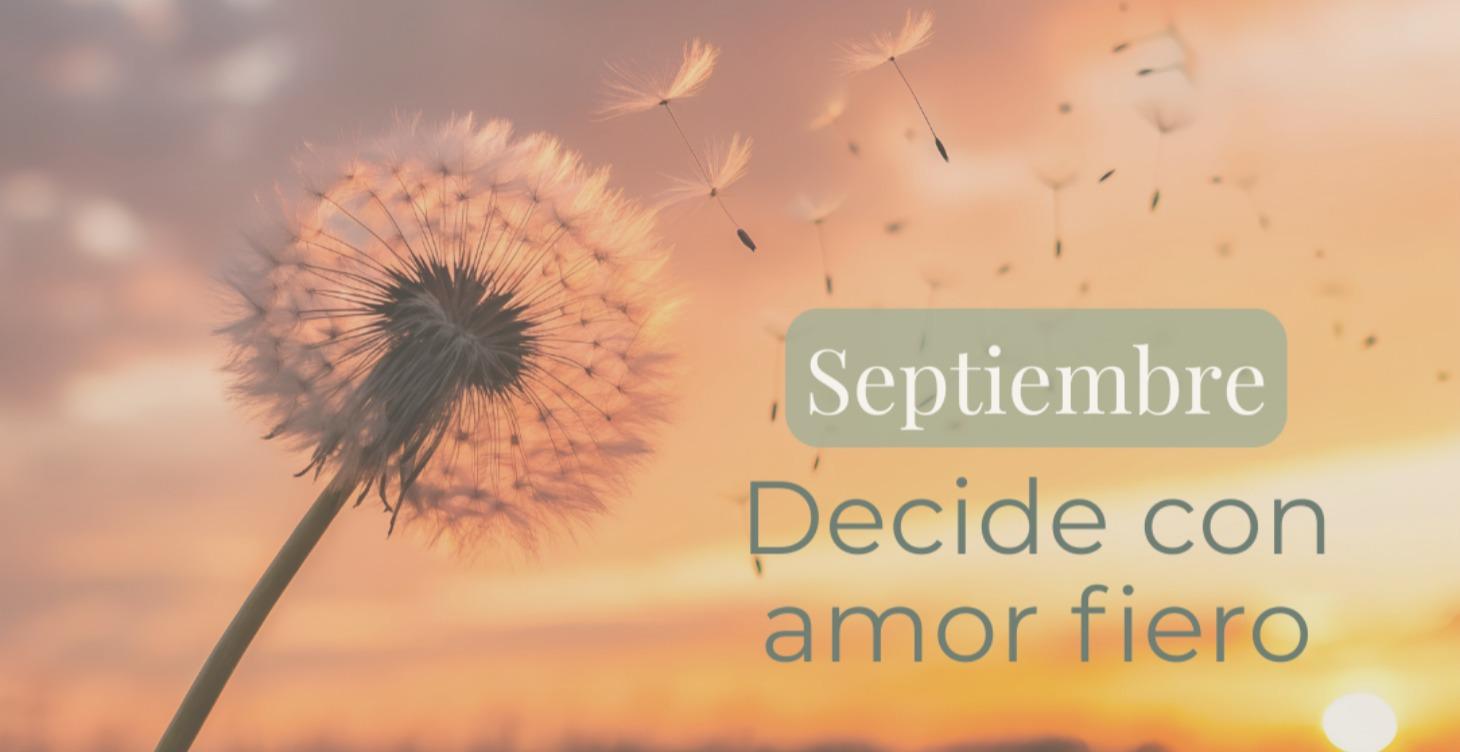 Septiembre | Decide con amor fiero