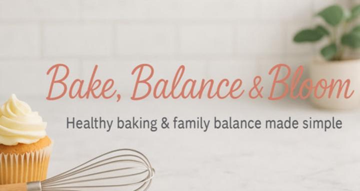 Bake, Balance and Bloom