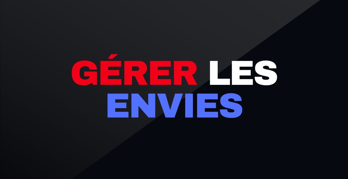 GÉRER LES ENVIES