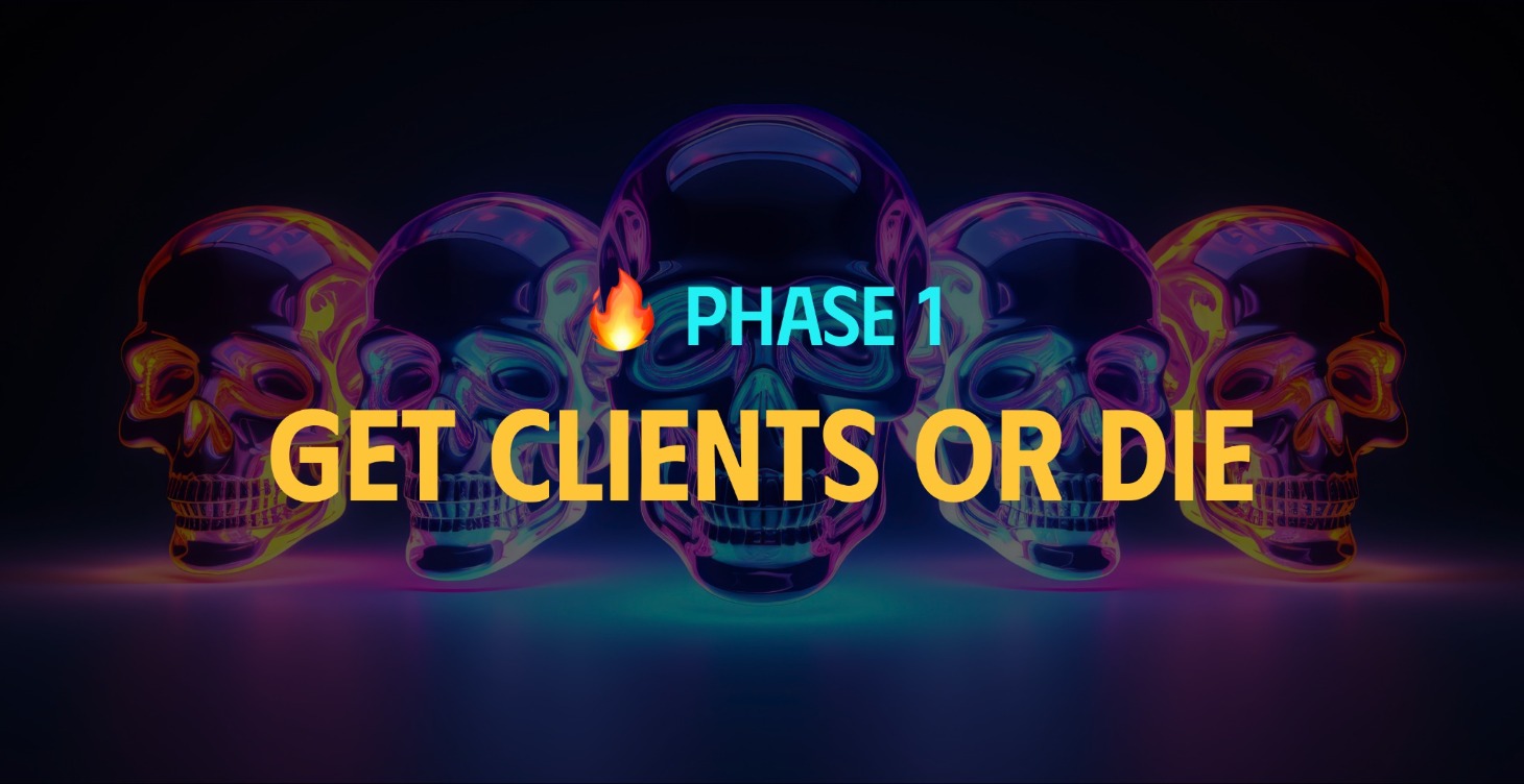 PHASE 1 — GET CLIENTS OR DIE
